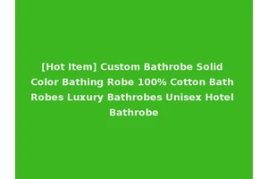 [Hot Item] Custom Bathrobe Solid Color Bathing Robe 100% Cotton Bath Robes Luxury Bathrobes Unisex Hotel Bathrobe