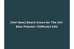 [Hot Item] Beach Dress for The Girl Blue Polyster Chiffon 