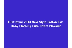 [Hot Item] 2018 New Style Cotton Fox Baby Clothing Cute Infant Playsuit