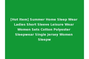 [Hot Item] Summer Home Sleep Wear Ladies Short Sleeve Leisure Wear Women Sets Cotton Polyester Sleepwear Single Jersey Women Sleepw