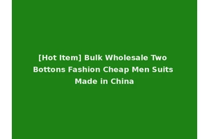 [Hot Item] Bulk Wholesale Two Bottons Fashion Cheap Men Suits Made in China