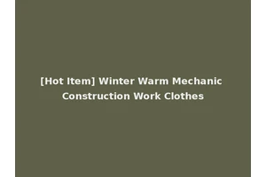 [Hot Item] Winter Warm Mechanic Construction Work Clothes