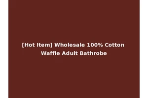 [Hot Item] Wholesale 100% Cotton Waffle Adult Bathrobe