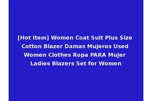 [Hot Item] Women Coat Suit Plus Size Cotton Blazer Damas Mujeres Used Women Clothes Ropa PARA Mujer Ladies Blazers Set for Women