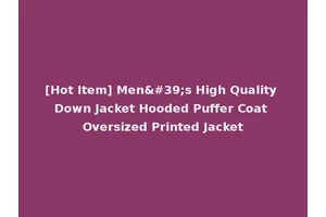 [Hot Item] Men's High Quality Down Jacket Hooded Puffer Coat Oversized Printed Jacket