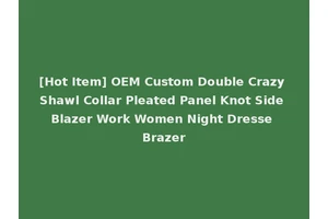 [Hot Item] OEM Custom Double Crazy Shawl Collar Pleated Panel Knot Side Blazer Work Women Night Dresse Brazer