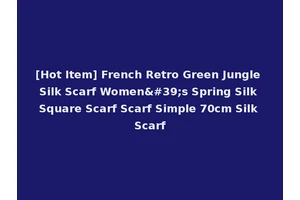 [Hot Item] French Retro Green Jungle Silk Scarf Women's Spring Silk Square Scarf Scarf Simple 70cm Silk Scarf