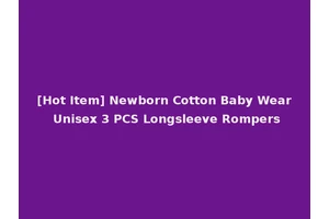 [Hot Item] Newborn Cotton Baby Wear Unisex 3 PCS Longsleeve Rompers