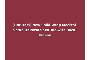 [Hot Item] New Solid Wrap Medical Scrub Uniform Solid Top with Back Ribbon