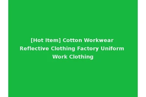 [Hot Item] Cotton Workwear Reflective Clothing Factory Uniform Work Clothing