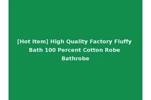 [Hot Item] High Quality Factory Fluffy Bath 100 Percent Cotton Robe Bathrobe