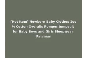 [Hot Item] Newborn Baby Clothes 1oo% Cotton Overalls Romper Jumpsuit for Baby Boys and Girls Sleepwear Pajamas