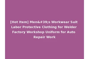 [Hot Item] Men's Workwear Suit Labor Protective Clothing for Welder Factory Workshop Uniform for Auto Repair Work