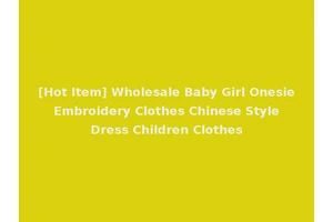 [Hot Item] Wholesale Baby Girl Onesie Embroidery Clothes Chinese Style Dress Children Clothes