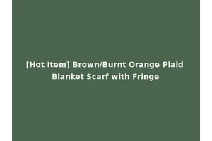 [Hot Item] Brown/Burnt Orange Plaid Blanket Scarf with Fringe