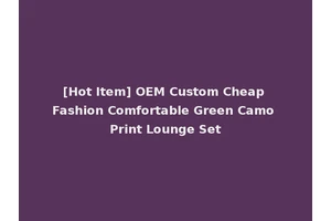[Hot Item] OEM Custom Cheap Fashion Comfortable Green Camo Print Lounge Set