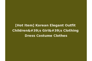 [Hot Item] Korean Elegant Outfit Children's Girl's Clothing Dress Costume Clothes