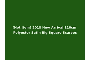 [Hot Item] 2018 New Arrival 110cm Polyester Satin Big Square Scarves
