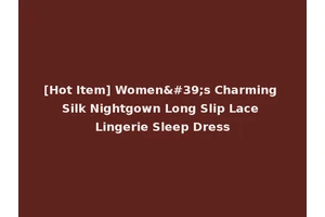 [Hot Item] Women's Charming Silk Nightgown Long Slip Lace Lingerie Sleep Dress