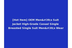 [Hot Item] OEM Men's Suit Jacket High-Grade Casual Single Breasted Single Suit Men's Wear