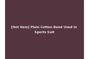 [Hot Item] Plain Cotton Band Used in Sports Suit