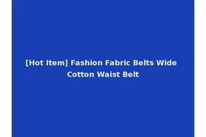 [Hot Item] Fashion Fabric Belts Wide Cotton Waist Belt