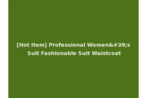 [Hot Item] Professional Women's Suit Fashionable Suit Waistcoat