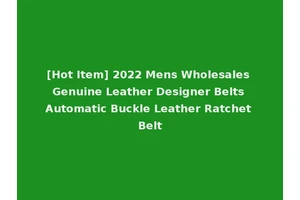 [Hot Item] 2022 Mens Wholesales Genuine Leather Designer Belts Automatic Buckle Leather Ratchet Belt