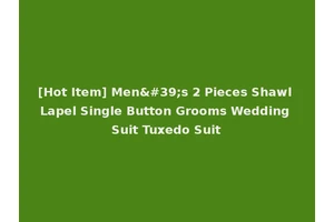[Hot Item] Men's 2 Pieces Shawl Lapel Single Button Grooms Wedding Suit Tuxedo Suit