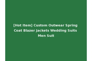 [Hot Item] Custom Outwear Spring Coat Blazer Jackets Wedding Suits Men Suit