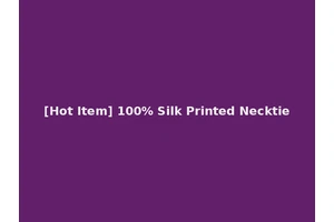 [Hot Item] 100% Silk Printed Necktie