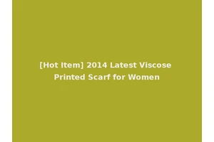 [Hot Item] 2014 Latest Viscose Printed Scarf for Women