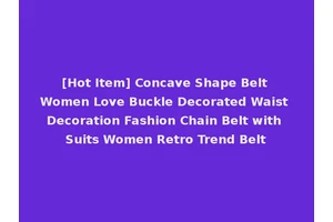 [Hot Item] Concave Shape Belt Women Love Buckle Decorated Waist Decoration Fashion Chain Belt with Suits Women Retro Trend Belt