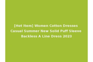 [Hot Item] Women Cotton Dresses Casual Summer New Solid Puff Sleeve Backless A Line Dress 2023