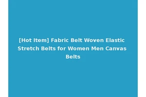 [Hot Item] Fabric Belt Woven Elastic Stretch Belts for Women Men Canvas Belts