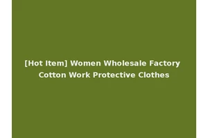 [Hot Item] Women Wholesale Factory Cotton Work Protective Clothes