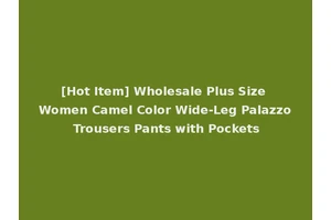 [Hot Item] Wholesale Plus Size Women Camel Color Wide-Leg Palazzo Trousers Pants with Pockets