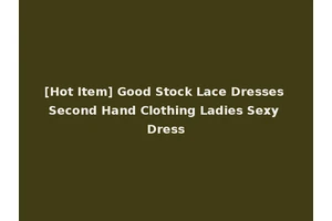 [Hot Item] Good Stock Lace Dresses Second Hand Clothing Ladies Sexy Dress