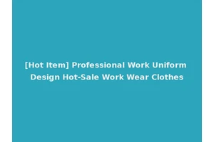 [Hot Item] Professional Work Uniform Design Hot-Sale Work Wear Clothes