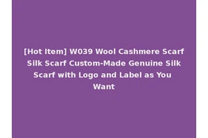 [Hot Item] W039 Wool Cashmere Scarf Silk Scarf Custom-Made Genuine Silk Scarf with Logo and Label as You Want