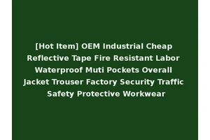[Hot Item] OEM Industrial Cheap Reflective Tape Fire Resistant Labor Waterproof Muti Pockets Overall Jacket Trouser Factory Security Traffic Safety Protective Workwear