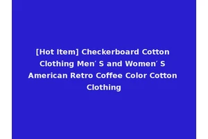 [Hot Item] Checkerboard Cotton Clothing Men′ S and Women′ S American Retro Coffee Color Cotton Clothing