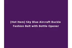 [Hot Item] Sky Blue Aircraft Buckle Fashion Belt with Bottle Opener