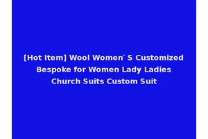 [Hot Item] Wool Women′ S Customized Bespoke for Women Lady Ladies Church Suits Custom Suit