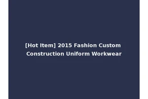 [Hot Item] 2015 Fashion Custom Construction Uniform Workwear