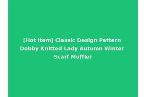 [Hot Item] Classic Design Pattern Dobby Knitted Lady Autumn Winter Scarf Muffler