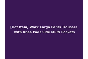 [Hot Item] Work Cargo Pants Trousers with Knee Pads Side Multi Pockets