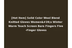 [Hot Item] Solid Color Wool Blend Knitted Gloves Women's Winter Warm Touch Screen Bare Fingers Five-Finger Gloves