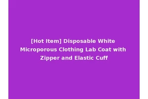 [Hot Item] Disposable White Microporous Clothing Lab Coat with Zipper and Elastic Cuff