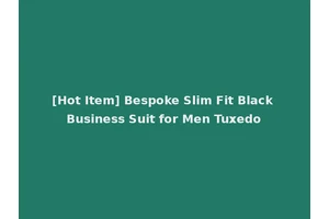[Hot Item] Bespoke Slim Fit Black Business Suit for Men Tuxedo